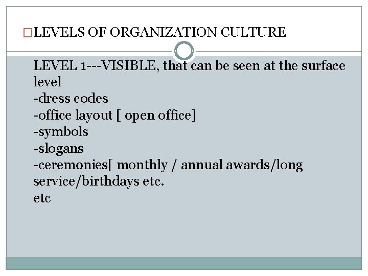 �LEVELS OF ORGANIZATION CULTURE LEVEL 1 ---VISIBLE, that can be seen at the surface