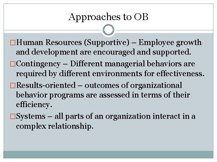Approaches to OB �Human Resources (Supportive) – Employee growth and development are encouraged and