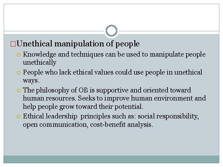 �Unethical manipulation of people Knowledge and techniques can be used to manipulate people unethically