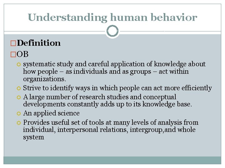 Understanding human behavior �Definition �OB systematic study and careful application of knowledge about how