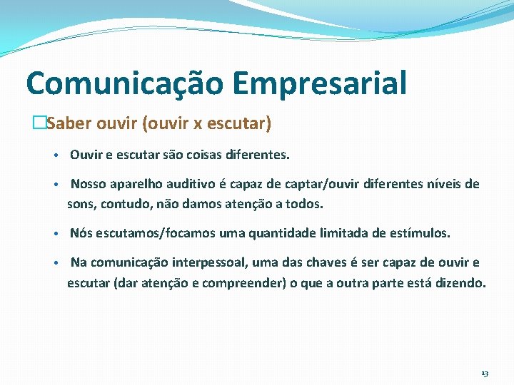 Comunicação Empresarial �Saber ouvir (ouvir x escutar) • Ouvir e escutar são coisas diferentes.