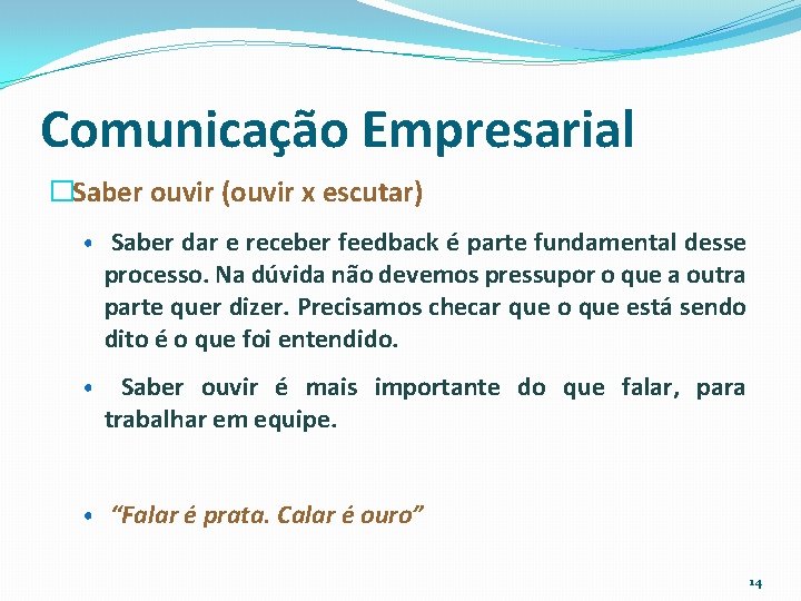 Comunicação Empresarial �Saber ouvir (ouvir x escutar) • Saber dar e receber feedback é