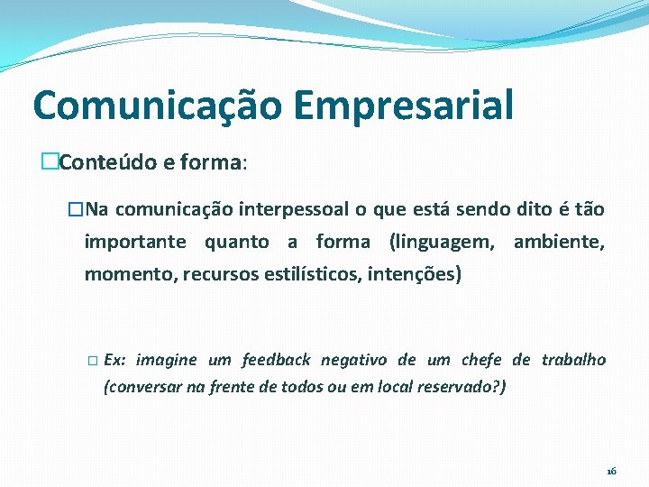 Comunicação Empresarial �Conteúdo e forma: �Na comunicação interpessoal o que está sendo dito é