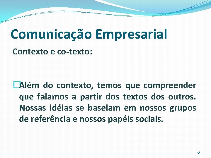 Comunicação Empresarial Contexto e co-texto: �Além do contexto, temos que compreender que falamos a