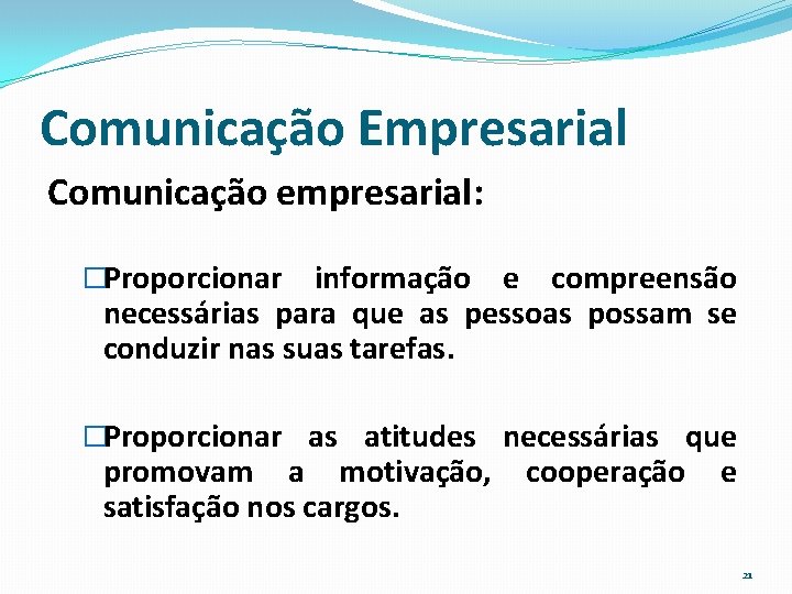 Comunicação Empresarial Comunicação empresarial: �Proporcionar informação e compreensão necessárias para que as pessoas possam