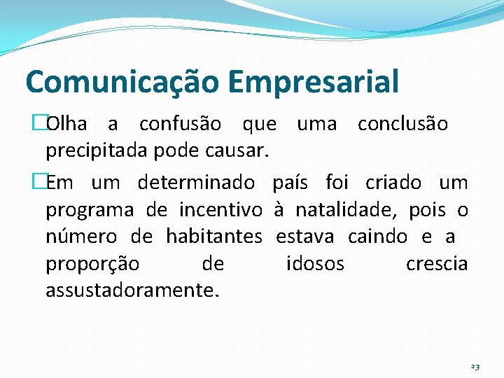 Comunicação Empresarial �Olha a confusão que uma conclusão precipitada pode causar. �Em um determinado