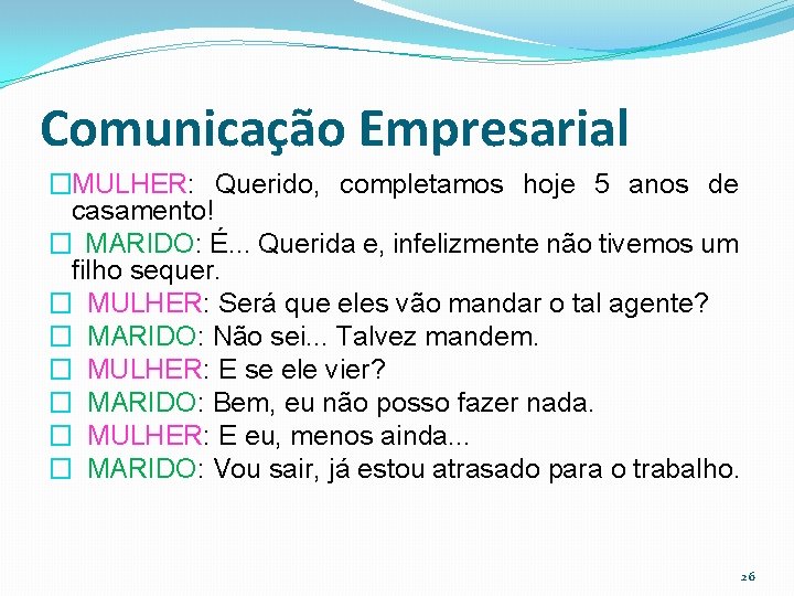 Comunicação Empresarial �MULHER: Querido, completamos hoje 5 anos de casamento! � MARIDO: É. .