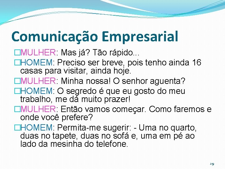 Comunicação Empresarial �MULHER: Mas já? Tão rápido. . . �HOMEM: Preciso ser breve, pois