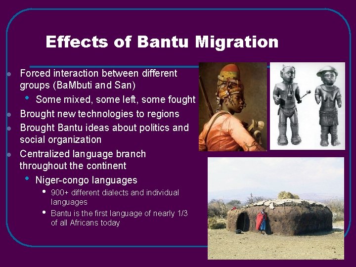 Effects of Bantu Migration l l Forced interaction between different groups (Ba. Mbuti and