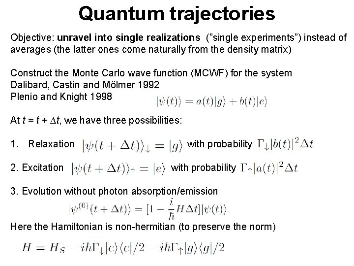 Quantum trajectories Objective: unravel into single realizations (”single experiments”) instead of averages (the latter