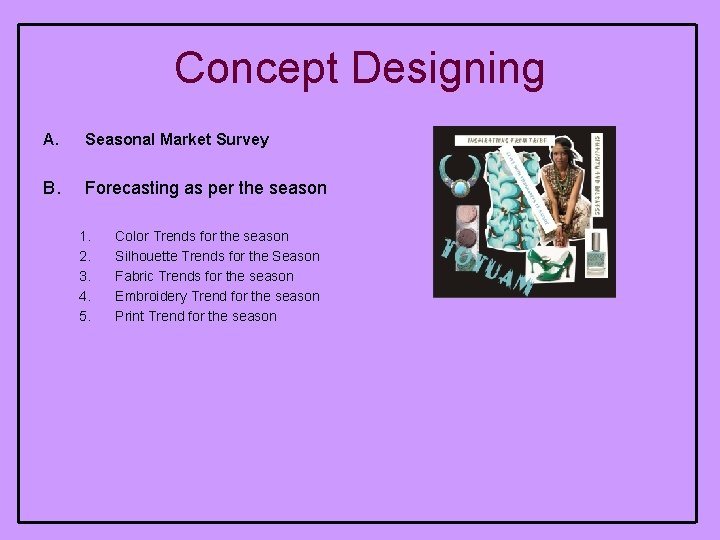 Concept Designing A. Seasonal Market Survey B. Forecasting as per the season 1. 2.