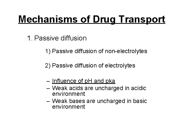 Mechanisms of Drug Transport 1. Passive diffusion 1) Passive diffusion of non-electrolytes 2) Passive