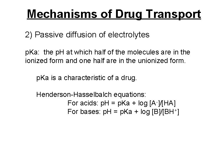 Mechanisms of Drug Transport 2) Passive diffusion of electrolytes p. Ka: the p. H