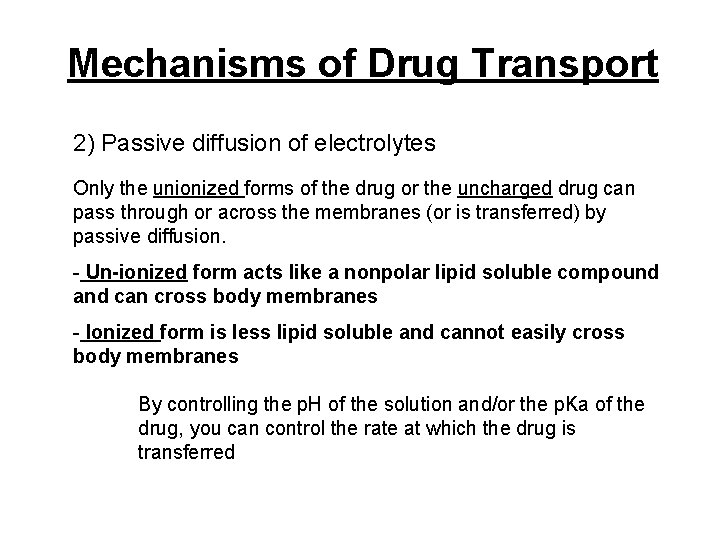 Mechanisms of Drug Transport 2) Passive diffusion of electrolytes Only the unionized forms of