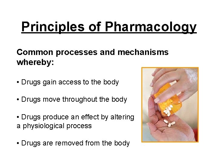 Principles of Pharmacology Common processes and mechanisms whereby: • Drugs gain access to the