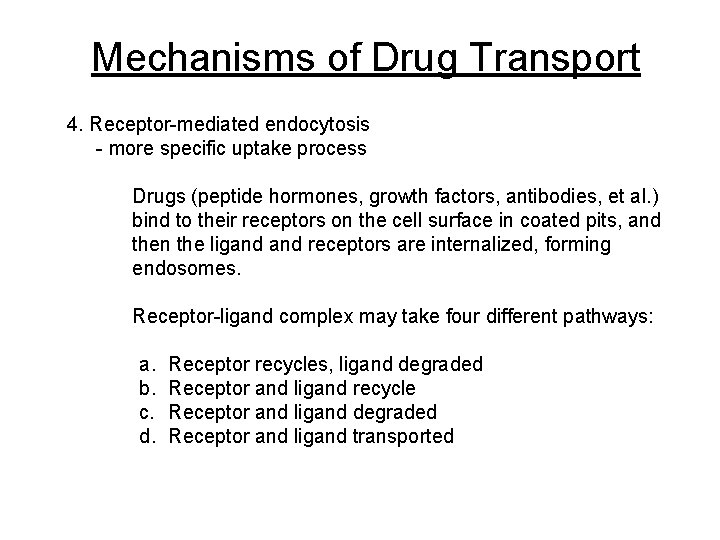 Mechanisms of Drug Transport 4. Receptor-mediated endocytosis - more specific uptake process Drugs (peptide