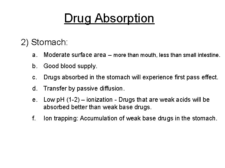 Drug Absorption 2) Stomach: a. Moderate surface area – more than mouth, less than