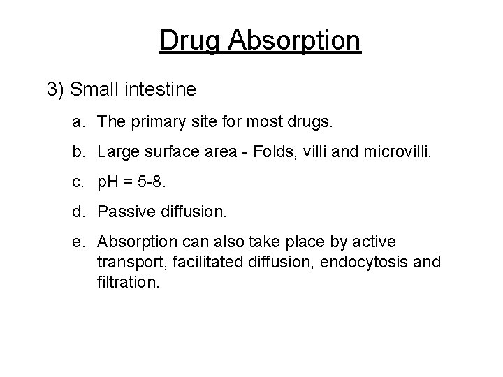 Drug Absorption 3) Small intestine a. The primary site for most drugs. b. Large