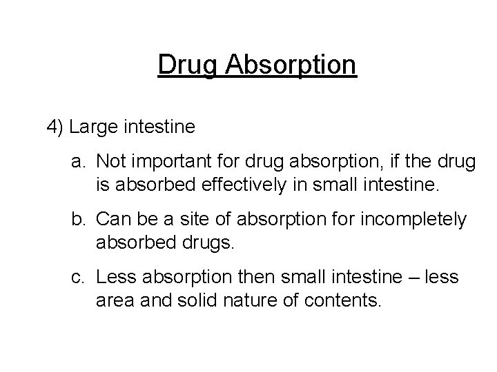 Drug Absorption 4) Large intestine a. Not important for drug absorption, if the drug