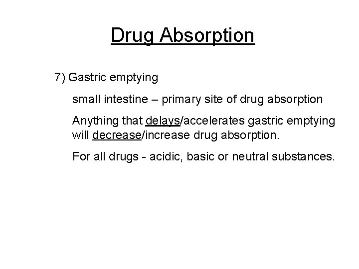 Drug Absorption 7) Gastric emptying small intestine – primary site of drug absorption Anything