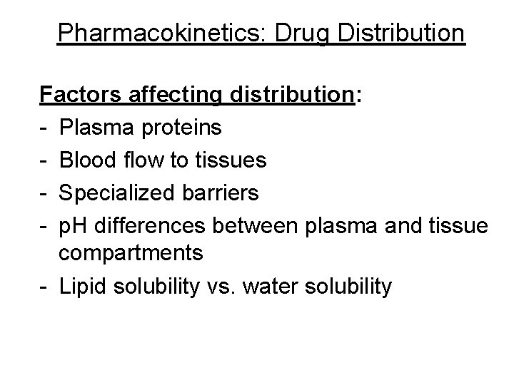 Pharmacokinetics: Drug Distribution Factors affecting distribution: - Plasma proteins - Blood flow to tissues