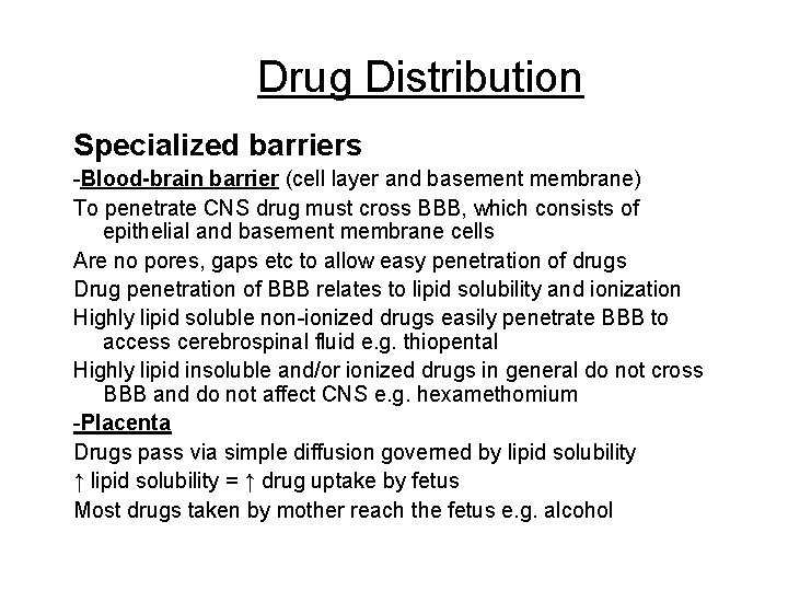 Drug Distribution Specialized barriers -Blood-brain barrier (cell layer and basement membrane) To penetrate CNS