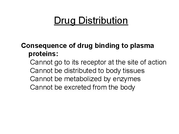 Drug Distribution Consequence of drug binding to plasma proteins: Cannot go to its receptor