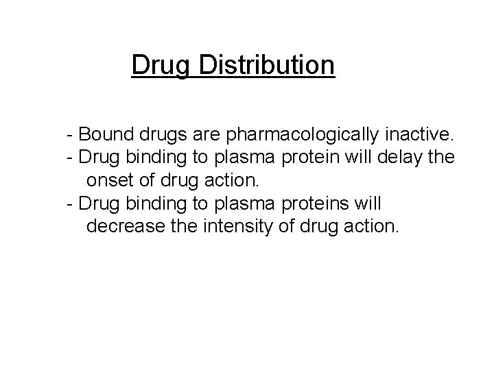 Drug Distribution - Bound drugs are pharmacologically inactive. - Drug binding to plasma protein