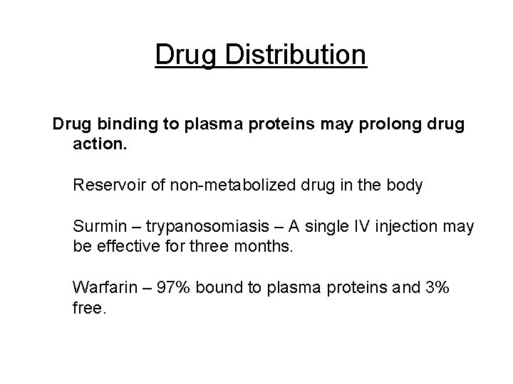 Drug Distribution Drug binding to plasma proteins may prolong drug action. Reservoir of non-metabolized