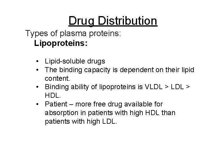 Drug Distribution Types of plasma proteins: Lipoproteins: • Lipid-soluble drugs • The binding capacity