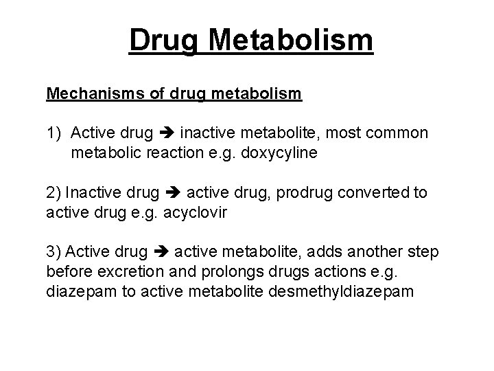 Drug Metabolism Mechanisms of drug metabolism 1) Active drug inactive metabolite, most common metabolic