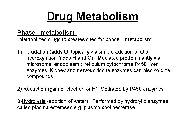Drug Metabolism Phase I metabolism -Metabolizes drugs to creates sites for phase II metabolism