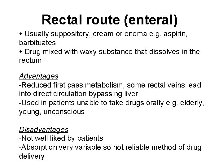 Rectal route (enteral) Usually suppository, cream or enema e. g. aspirin, barbituates Drug mixed