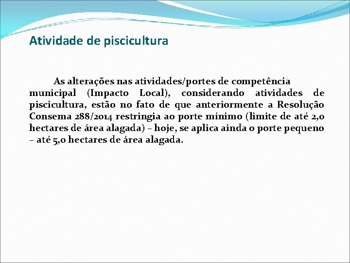 Atividade de piscicultura As alterações nas atividades/portes de competência municipal (Impacto Local), considerando atividades