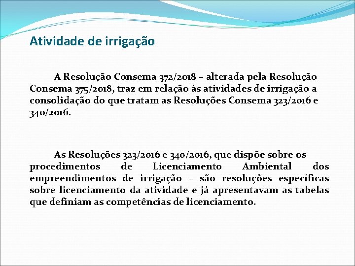 Atividade de irrigação A Resolução Consema 372/2018 – alterada pela Resolução Consema 375/2018, traz