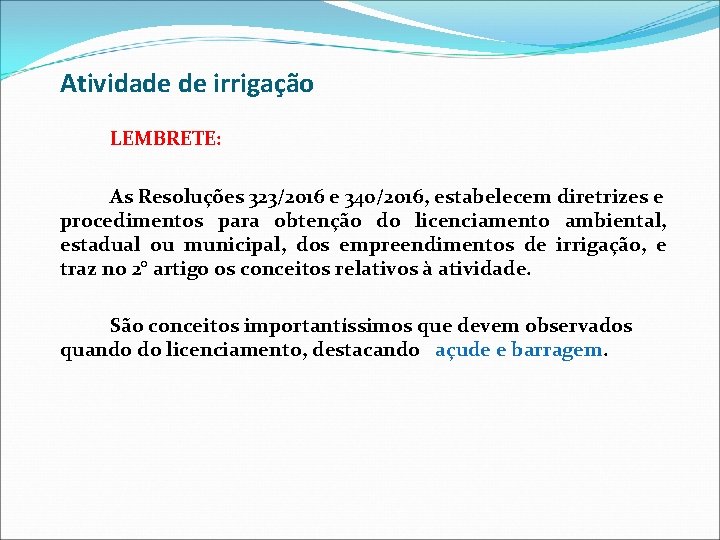 Atividade de irrigação LEMBRETE: As Resoluções 323/2016 e 340/2016, estabelecem diretrizes e procedimentos para