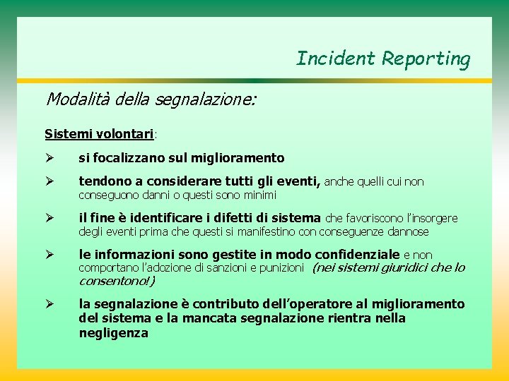 Incident Reporting Modalità della segnalazione: Sistemi volontari: Ø si focalizzano sul miglioramento Ø tendono