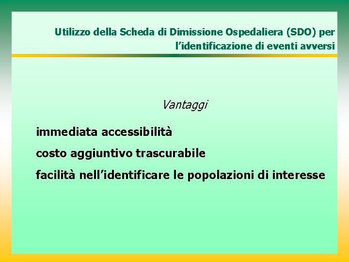 Utilizzo della Scheda di Dimissione Ospedaliera (SDO) per l’identificazione di eventi avversi Vantaggi immediata