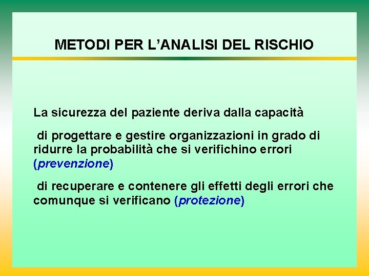 METODI PER L’ANALISI DEL RISCHIO La sicurezza del paziente deriva dalla capacità di progettare