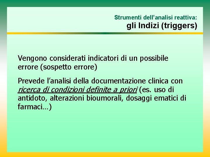 Strumenti dell’analisi reattiva: gli Indizi (triggers) Vengono considerati indicatori di un possibile errore (sospetto