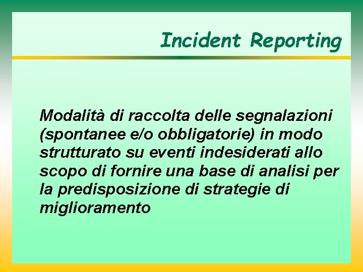 Incident Reporting Modalità di raccolta delle segnalazioni (spontanee e/o obbligatorie) in modo strutturato su