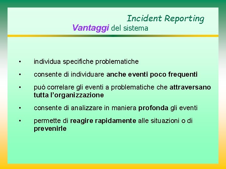 Incident Reporting Vantaggi del sistema • individua specifiche problematiche • consente di individuare anche