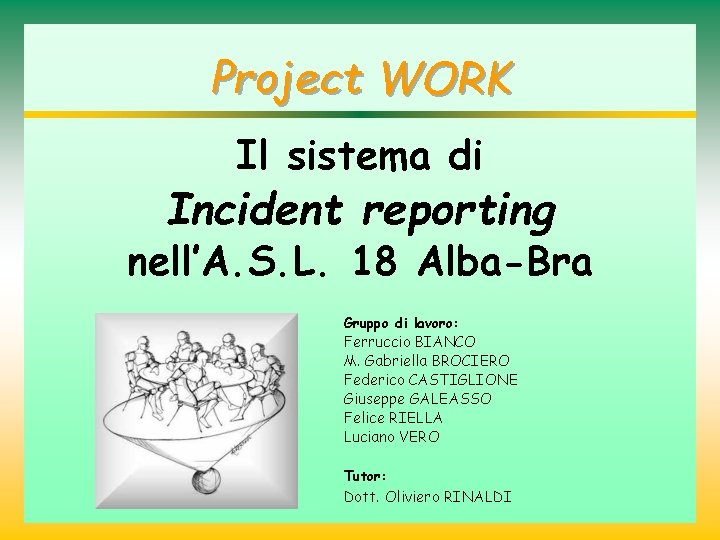 Project WORK Il sistema di Incident reporting nell’A. S. L. 18 Alba-Bra Gruppo di