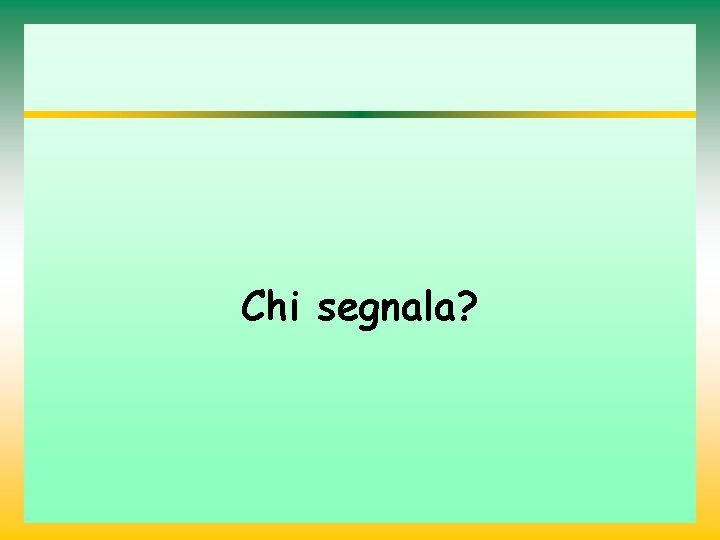 Chi segnala? 