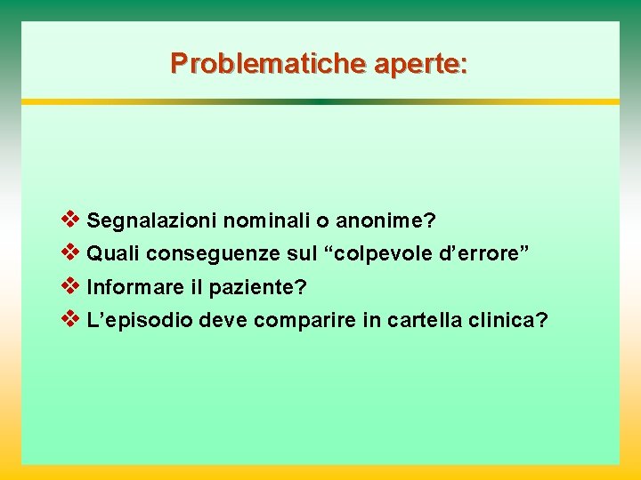 Problematiche aperte: v Segnalazioni nominali o anonime? v Quali conseguenze sul “colpevole d’errore” v