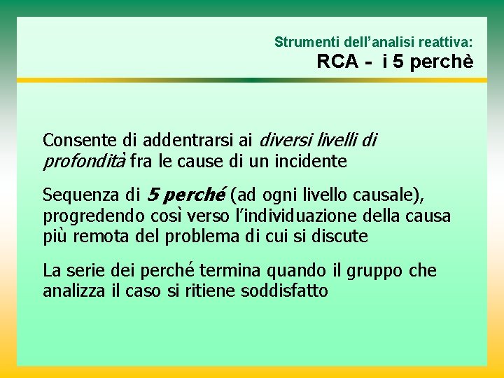 Strumenti dell’analisi reattiva: RCA - i 5 perchè Consente di addentrarsi ai diversi livelli