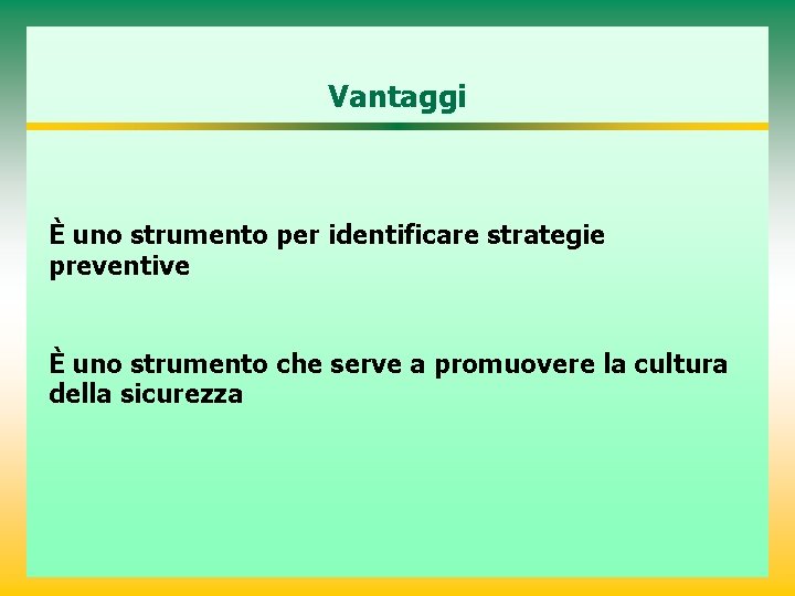 Vantaggi È uno strumento per identificare strategie preventive È uno strumento che serve a