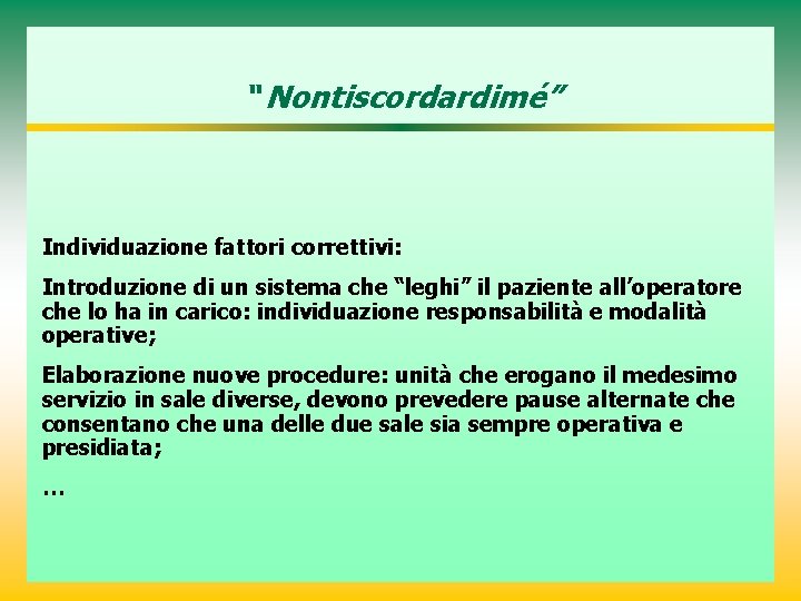 “ Nontiscordardimé” Individuazione fattori correttivi: Introduzione di un sistema che “leghi” il paziente all’operatore