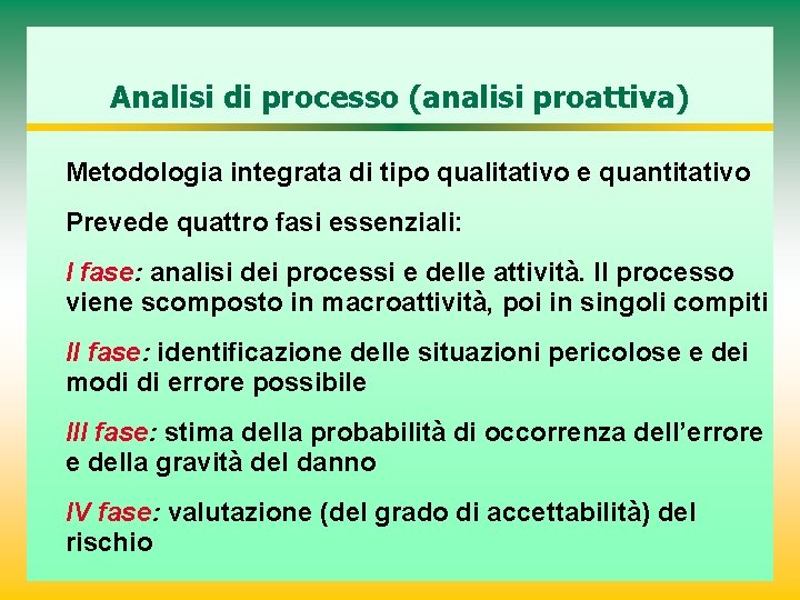 Analisi di processo (analisi proattiva) Metodologia integrata di tipo qualitativo e quantitativo Prevede quattro