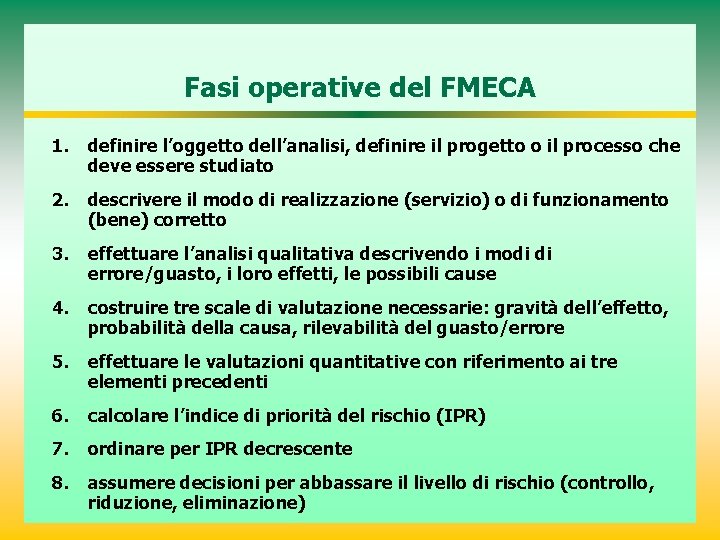 Fasi operative del FMECA 1. definire l’oggetto dell’analisi, definire il progetto o il processo